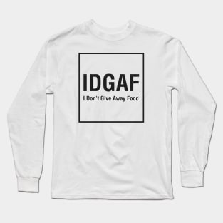 IDGAF (I Don't Give Away Food) Long Sleeve T-Shirt